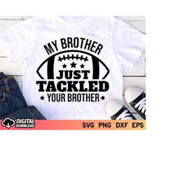 my brother just tackled your brother svg, football brother svg cut file, cheer brother svg, football sister svg, biggest
