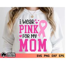 i wear pink for my mom breast cancer awareness svg, fight cancer pink ribbon svg, breast cancer awareness svg, warrior s
