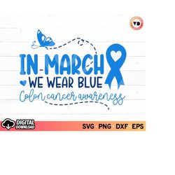 in march we wear blue for colon cancer awareness svg, fight cancer blue ribbon svg, cancer awareness svg shirt, warrior