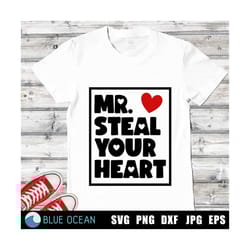 mr steal your heart svg, valentine's day svg, valentines boy svg, valentines boy shirt svg