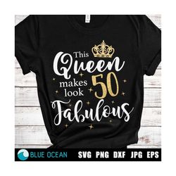 this queen makes 50 look fabulous svg, 50 and fabulous svg, 50th birthday svg, digital cut files