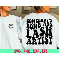 somebody's bomb ass lash artist svg & png | somebody's, lash tech, lash artist, wavy, trending | sublimation, cut file |