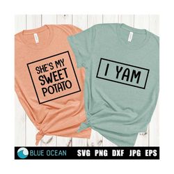 she's my sweet potato i yam svg, thanksgiving svg, couple thanksgiving shirts, funny couple shirts