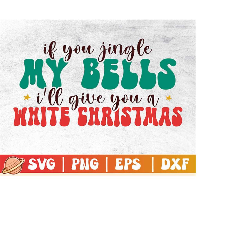 MR-310202323247-if-you-jingle-my-bells-ill-give-you-a-white-christmas-svg-image-1.jpg