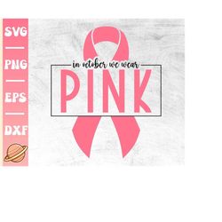 in october we wear pink svg | pink ribbon svg | breast cancer png | breast cancer awareness | cancer survivor cricut fil