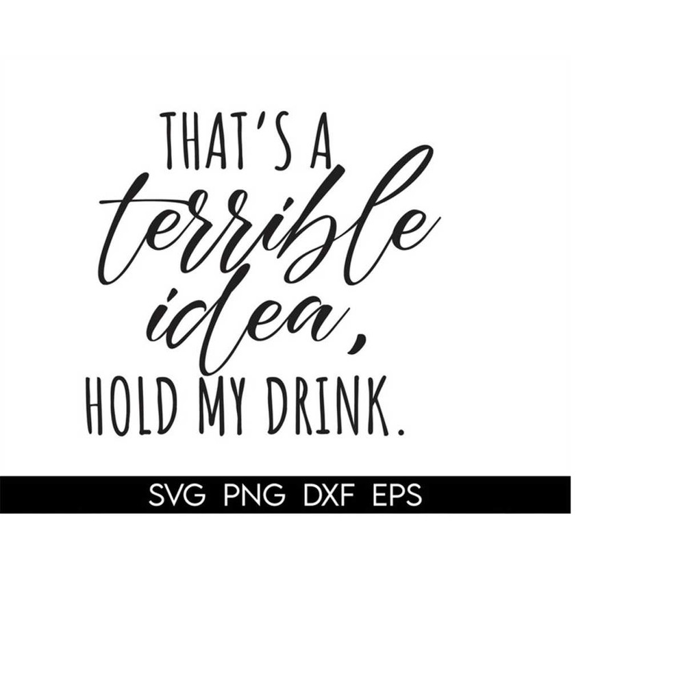 MR-410202303233-thats-a-terrible-idea-hold-my-drink-svg-funny-drinking-image-1.jpg