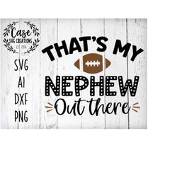 That's My Nephew Out There Football SVG Cutting File, Ai, Dxf and Printable PNG Files Football Aunt Football Nephew Frid