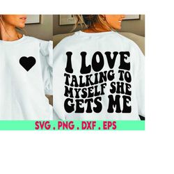 I Love Talking To Myself She Gets Me svg, Funny svg, Sarcastic, dxf eps png, Files for Cutting Machines Cameo Cricut, Fu