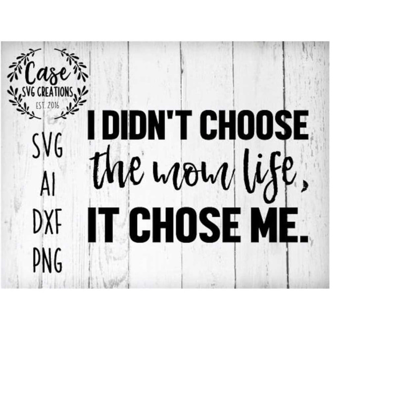 MR-410202304325-i-didnt-choose-the-mom-life-it-chose-me-svg-cutting-image-1.jpg