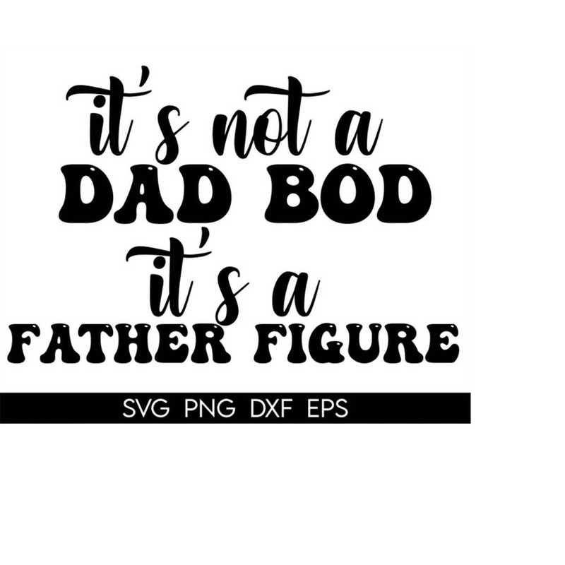 MR-410202304336-its-not-a-dad-bod-its-a-father-figure-svg-dad-shirt-image-1.jpg