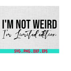 i am not weird i am limited edition svg, unique child mom saying, autism awareness funny mom svg, attitude sassy svg, sa