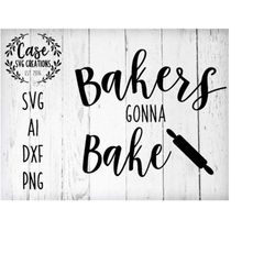 Bakers Gonna Bake Svg File, Ai, Dxf And Printable Png | Cricut And Silhouette | Baking | Cooking | Rolling Pin | Holiday