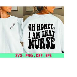 oh honey, i am that nurse svg, nurse svg, nursing svg, nurse life svg, svg dxf eps ai png silhouette cricut