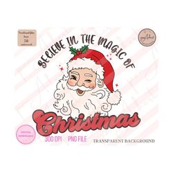 believe in the magic of christmas png, santa png, believe png, believe in the magic, retro santa png, merry christmas pn