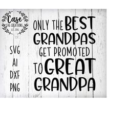 only the best grandpas get promoted to great grandpa svg cutting file, ai, dxf and printable png files cricut silhouette