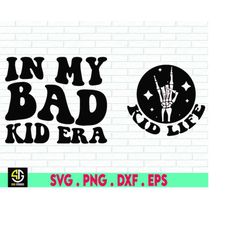 in my bad kid era svg, kid life svg png, toddlerhood svg, funny kid design svg, cut file, sublimation, trendy svg, digit