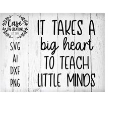 it takes a big heart to teach little minds svg cutting file, ai, dxf and printable png files | silhouette and cricut | i