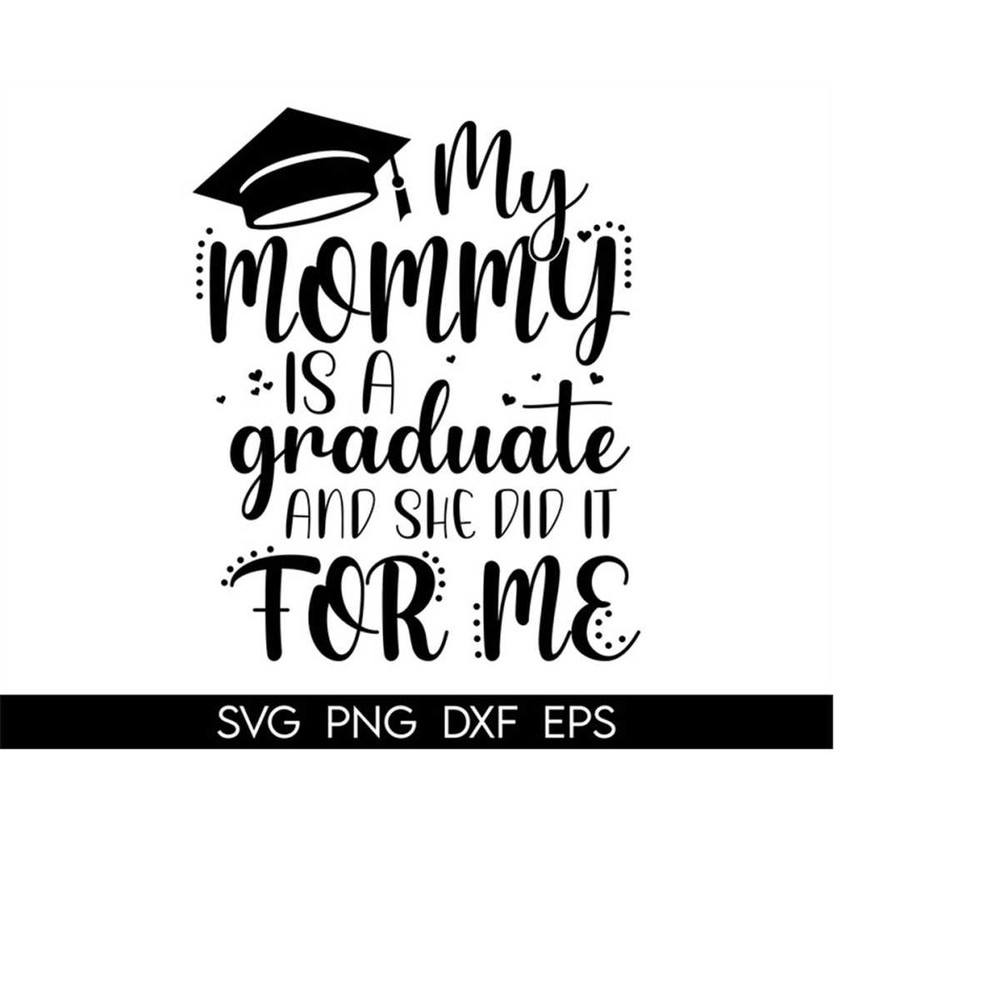 MR-41020231148-my-mommy-is-a-graduate-svg-and-she-did-it-for-me-graduation-image-1.jpg