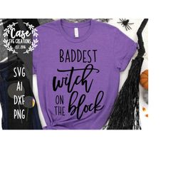 baddest witch on the block svg cutting file, ai, dxf and printable png files | cricut cameo silhouette | happy halloween