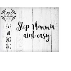 step mommin' aint easy svg cutting file, ai, dxf and printable png files | cricut and silhouette | mom life | step mom l