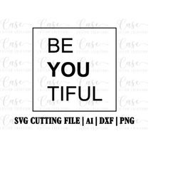 Be YOU Tiful SVG Cutting FIle, AI, Dxf and Png | Instant Download | Cricut and Silhouette | Beautiful | Inspiration | Mo