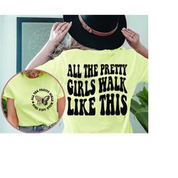 all the pretty girls walk like this svg, pretty girls svg, funny girl svg, walk svg, women t-shirt svg, motivational svg
