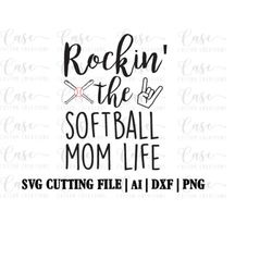 rockin' the softball mom life svg cutting file, ai, dxf and png | instant download | cricut and silhouette | softball |
