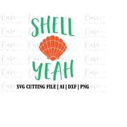 shell yeah svg cutting file, ai, dxf and png | instant download | cricut and silhouette | beach svg | sea shell svg