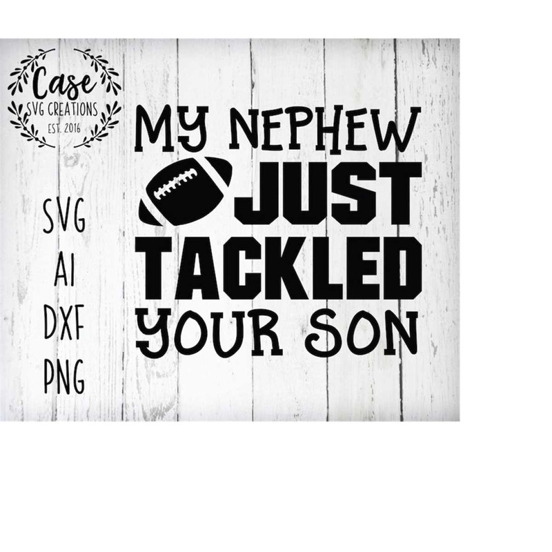 MR-410202314620-my-nephew-just-tackled-your-son-football-svg-cutting-file-ai-image-1.jpg