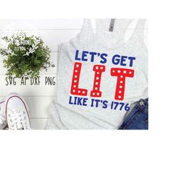 let's get lit like it's 1776 svg cutting file, ai, dxf and printable png files | cricut, cameo and silhouette | july 4th