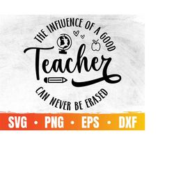 the influence of a good teacher can't be erased svg | teacher appreciation gift png | teacher life svg | commercial use