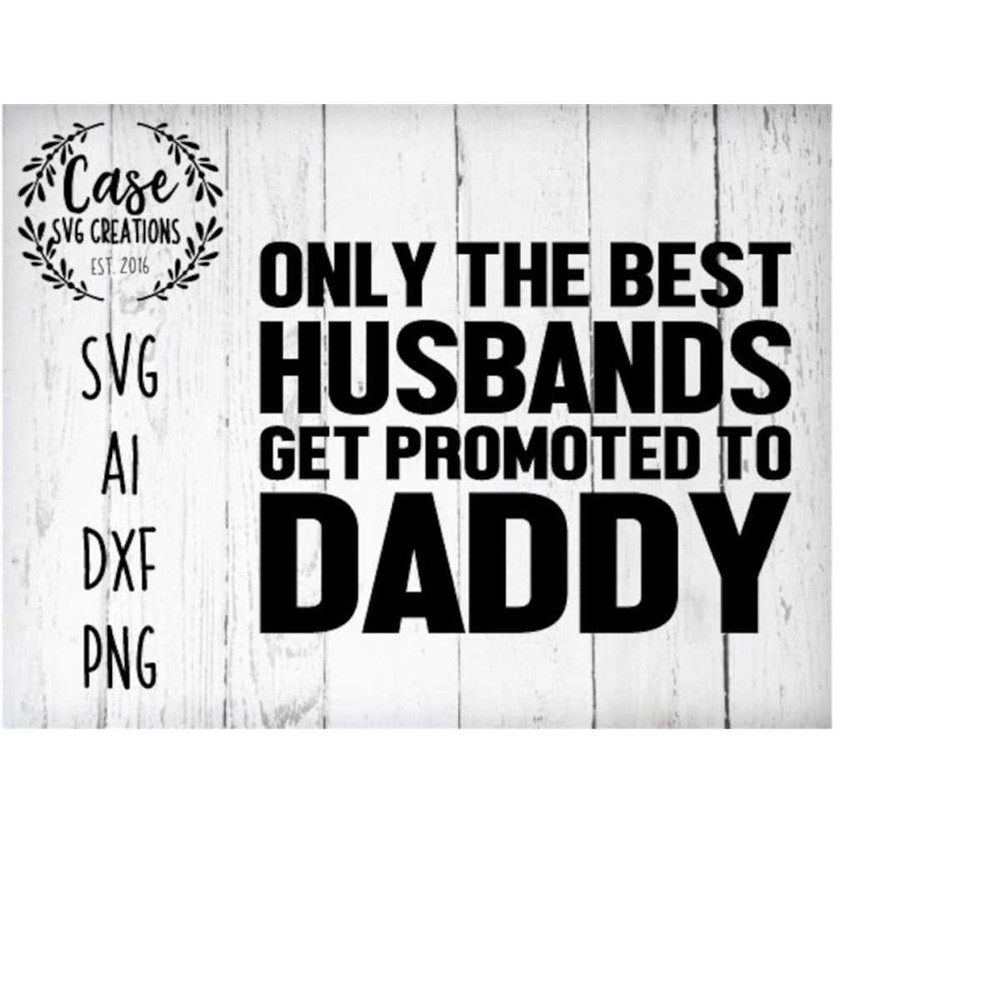 MR-41020232140-only-the-best-husbands-get-promoted-to-daddy-svg-cutting-file-image-1.jpg
