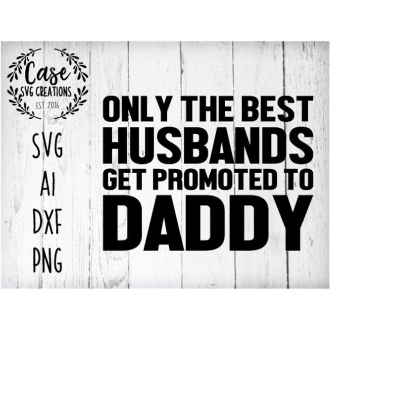MR-41020232140-only-the-best-husbands-get-promoted-to-daddy-svg-cutting-file-image-1.jpg
