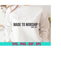 made to worship svg scripture svg bible quote svg psalm svg christian bible verse svg file bible verse png svg for cricu