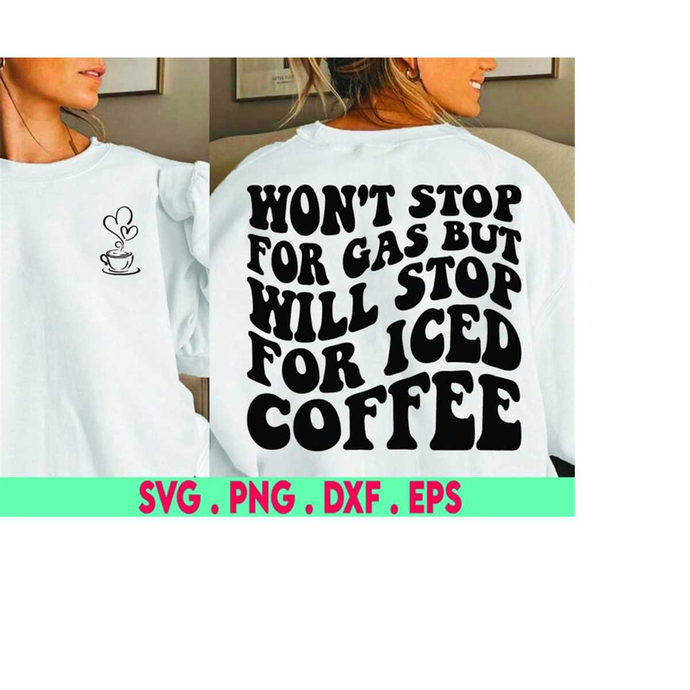 MR-410202321816-wont-stop-for-gas-but-will-stop-for-iced-coffee-svg-png-image-1.jpg