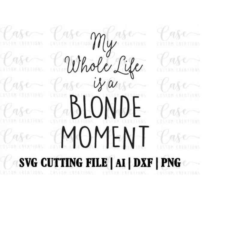 MR-410202322414-my-whole-life-is-a-blonde-moment-svg-cutting-file-ai-dxf-and-image-1.jpg