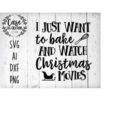 i just want to bake and watch christmas movies svg cutting file, ai, dxf and png | instant download | cricut and silhoue