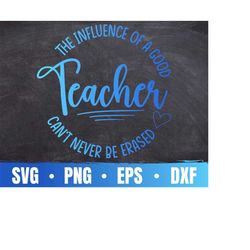 teacher appreciation svg | the influence of a good teacher can't be erased svg | paraprofessional svg | commercial use &