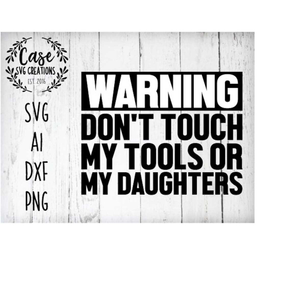MR-410202322716-warning-dont-touch-my-tools-or-my-daughters-svg-cutting-image-1.jpg