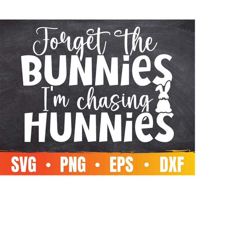 MR-410202325724-funny-easter-svg-forget-the-bunnies-im-chasing-hunnies-svg-image-1.jpg