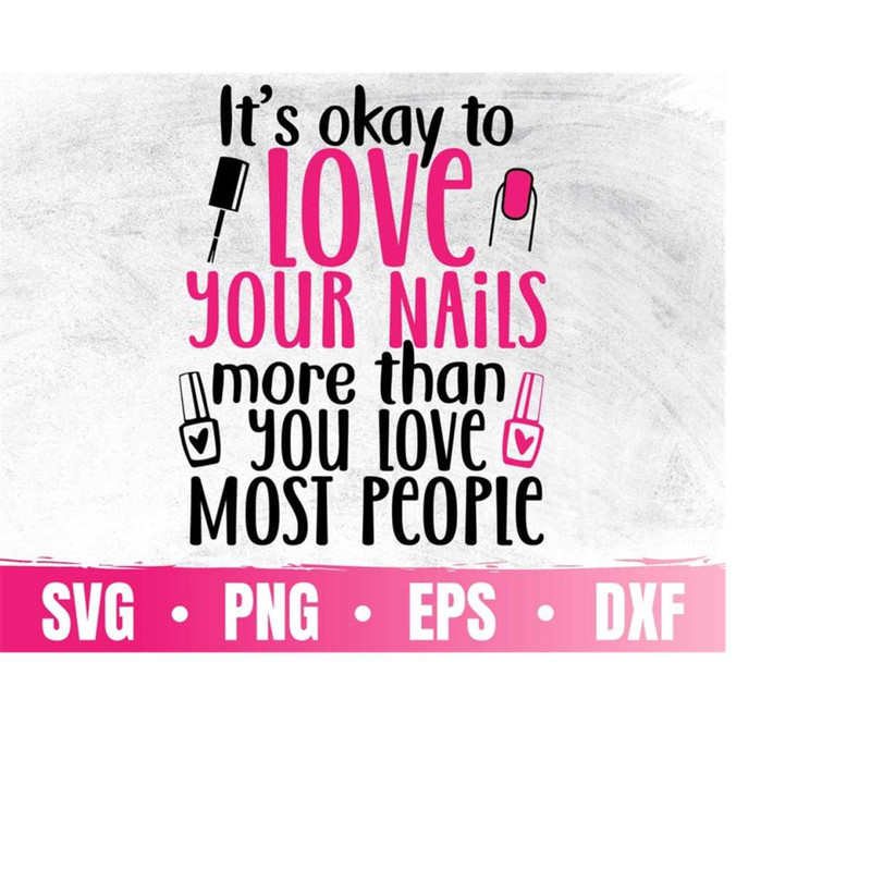 MR-410202331922-its-okay-to-love-your-nails-more-than-svg-nail-tech-png-image-1.jpg