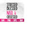 MR-410202333316-stressed-blessed-nail-obsessed-svg-nail-tech-png-nail-image-1.jpg