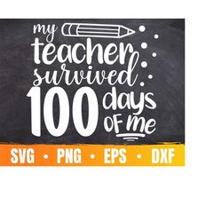 my teacher survived 100 days of me svg | teacher appreciation cricut file | 100th day of school | commercial use & digit