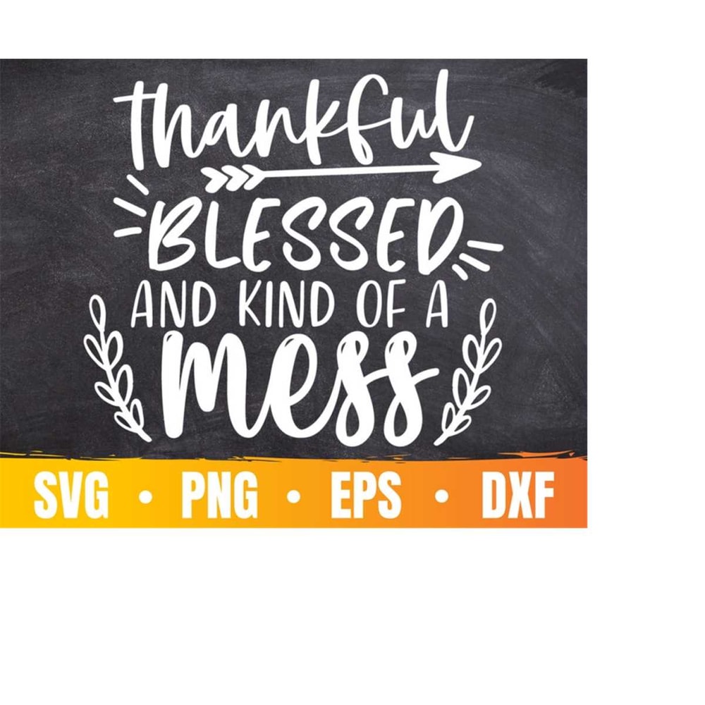 MR-41020234725-thankful-blessed-and-kind-of-a-mess-svg-thanksgiving-designs-image-1.jpg
