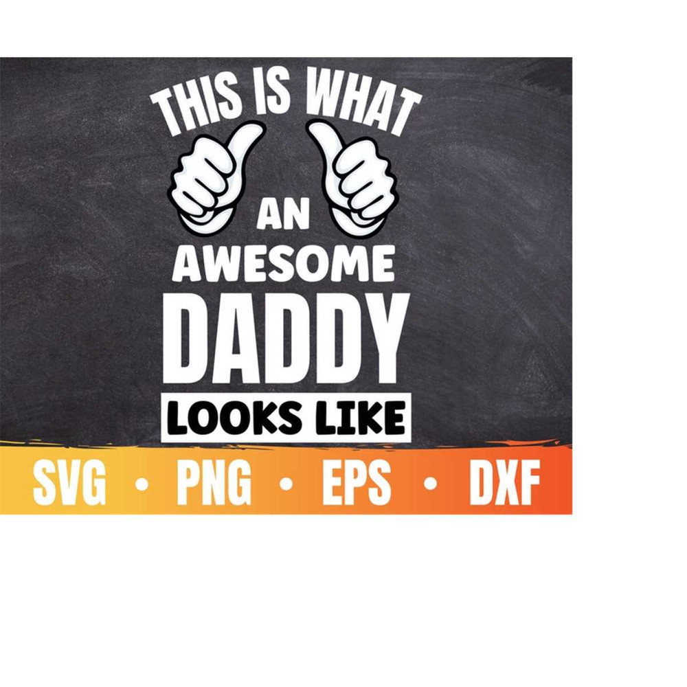 MR-41020234755-this-is-what-an-awesome-daddy-looks-like-svg-funny-image-1.jpg