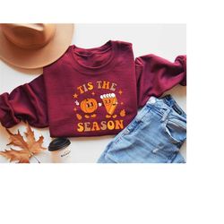 tis the season sweatshirt, fall season sweatshirt, fall sweater, autumn cozy sweatshirt, pumpkin latte sweatshirt, pumpk