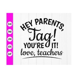 hey parents tag you're it love teachers svg, teacher gifts,summer svg,teacher svg,school svg,educators svg,instant downl