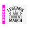 MR-410202374514-legends-are-born-in-march-svg-birthday-svg-march-svg-image-1.jpg