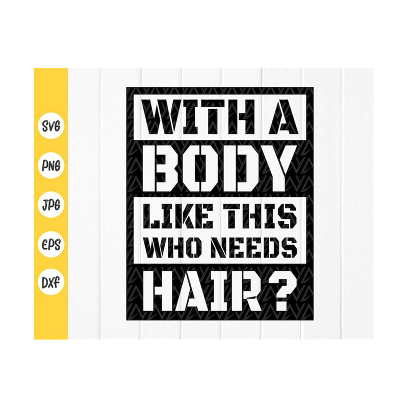 MR-410202374642-with-a-body-like-this-who-needs-hair-svgfunny-shirt-for-image-1.jpg
