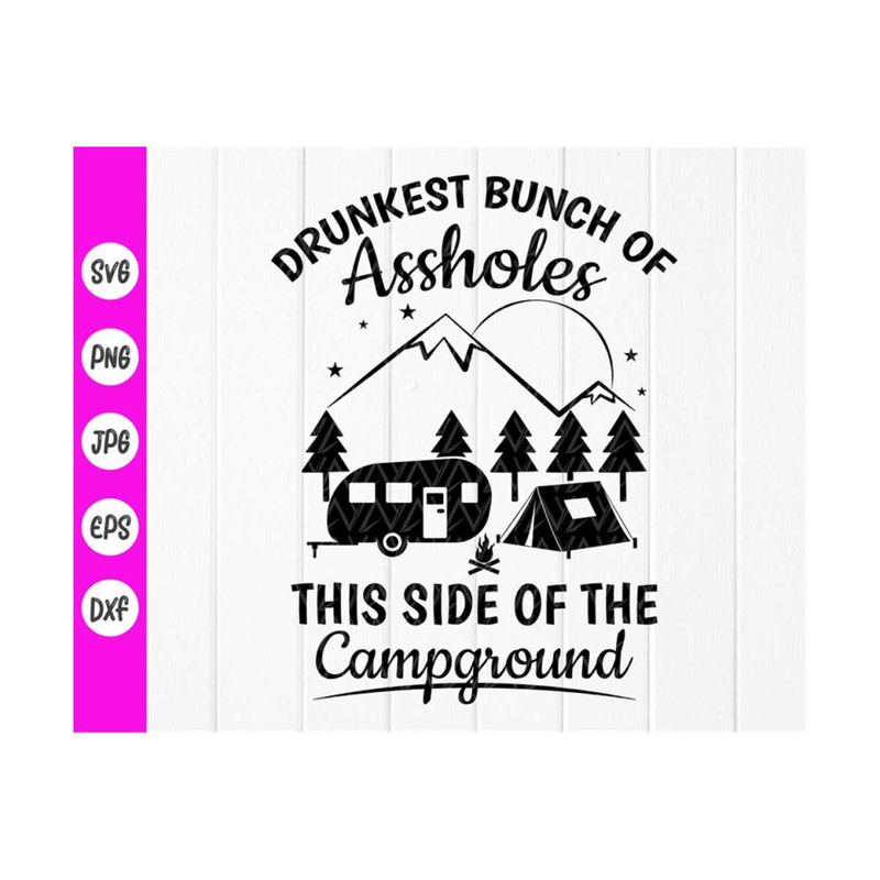 MR-410202374732-drunkest-bunch-of-assholes-this-side-of-the-campground-svg-image-1.jpg